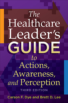 The Healthcare Leader's Guide to Actions, Awareness and Perception - Third Edition